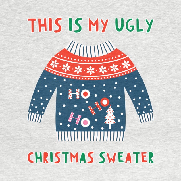 This Is My Ugly Christmas Sweater by RefinedApparelLTD